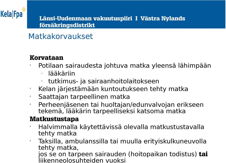 lääkärin tarpeelliseksi katsoma matka Matkustustapa Halvimmalla käytettävissä olevalla matkustustavalla tehty matka Taksilla,