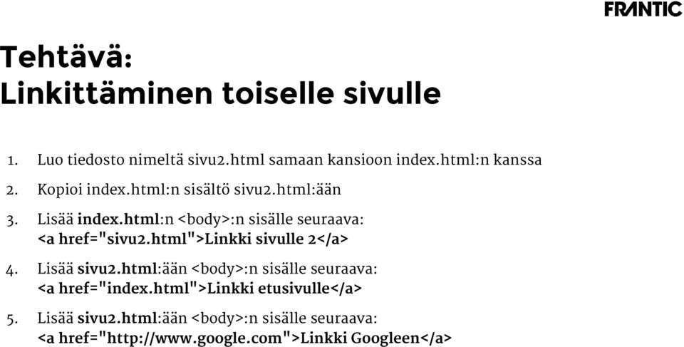 html:n <body>:n sisälle seuraava: <a href="sivu2.html">linkki sivulle 2</a> 4. Lisää sivu2.