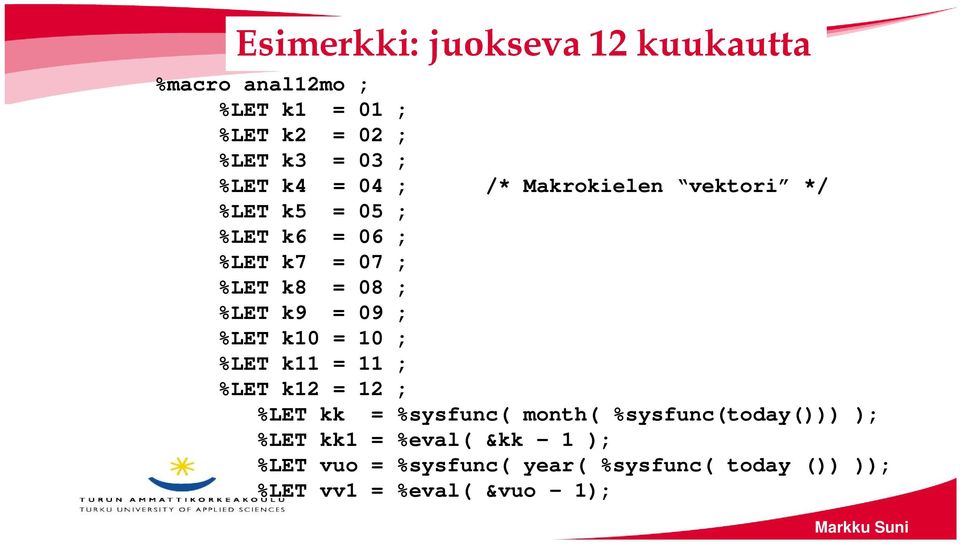 09 ; %LET k10 = 10 ; %LET k11 = 11 ; %LET k12 = 12 ; %LET kk = %sysfunc( month( %sysfunc(today())) );