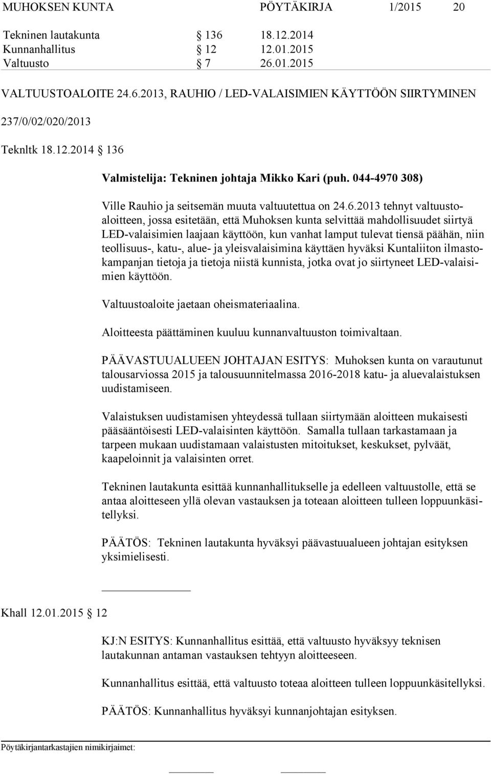 Khall 12.01.2015 12 Valmistelija: Tekninen johtaja Mikko Kari (puh. 044-4970 308) Ville Rauhio ja seitsemän muuta valtuutettua on 24.6.