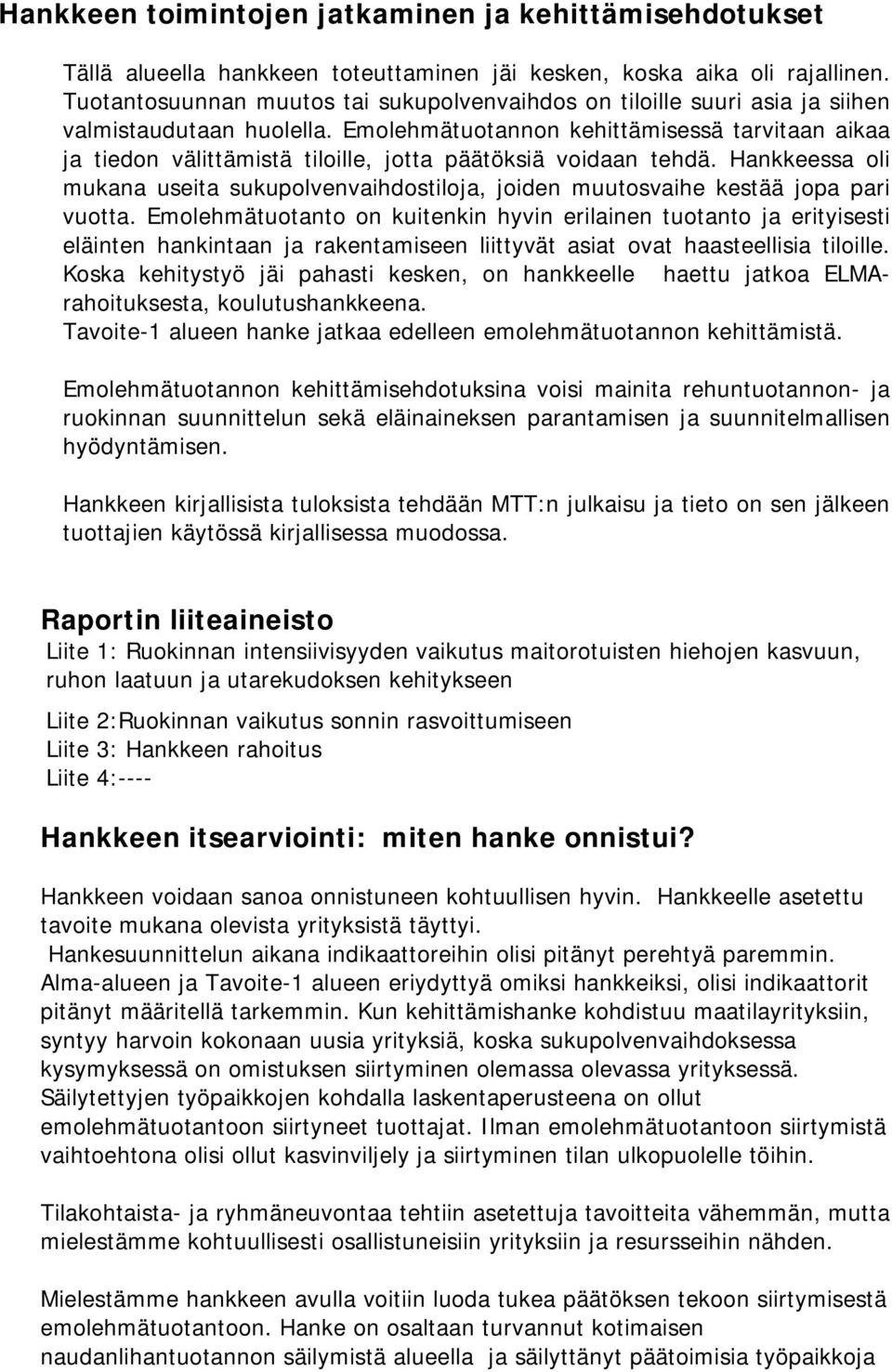 Emolehmätuotannon kehittämisessä tarvitaan aikaa ja tiedon välittämistä tiloille, jotta päätöksiä voidaan tehdä.