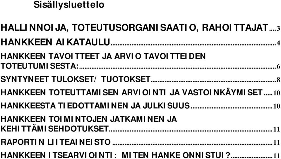 ..8 HANKKEEN TOTEUTTAMISEN ARVIOINTI JA VASTOINKÄYMISET...10 HANKKEESTA TIEDOTTAMINEN JA JULKISUUS.