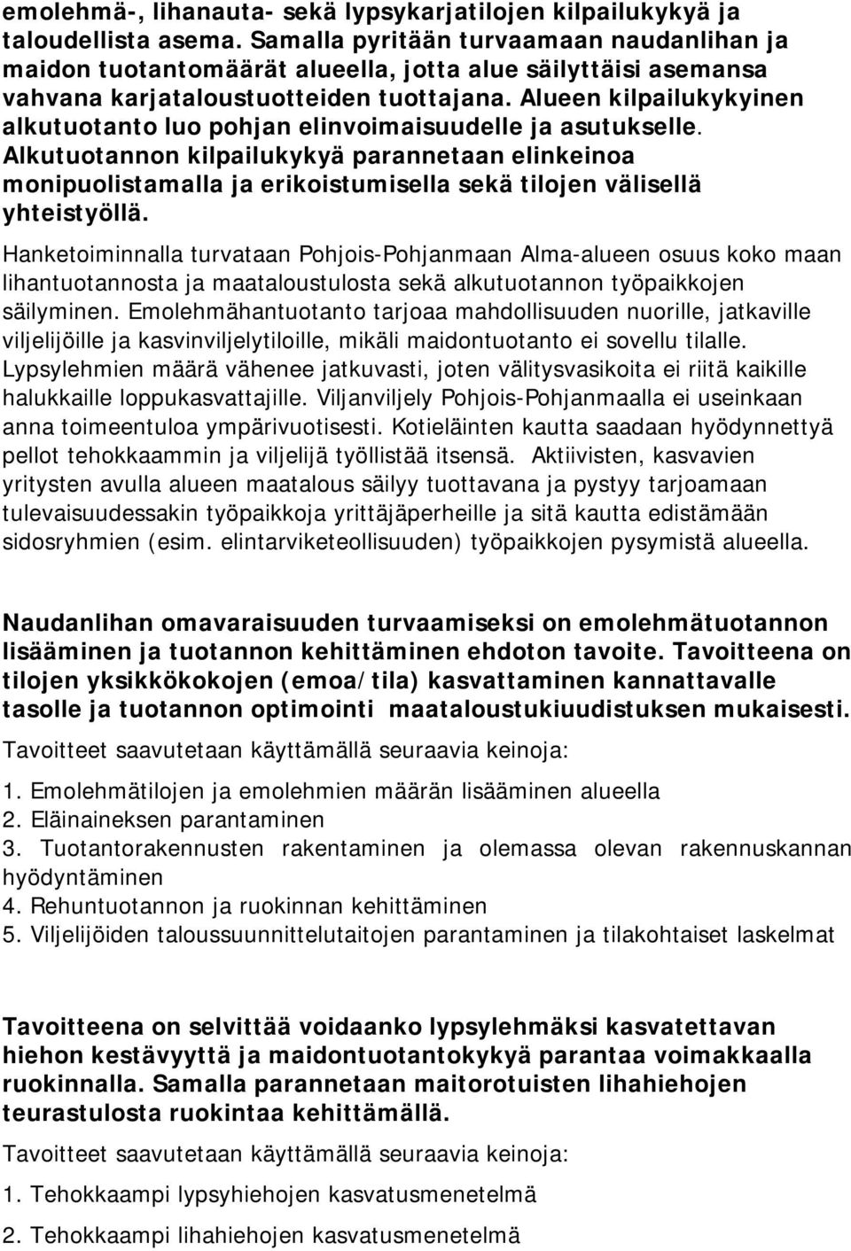 Alueen kilpailukykyinen alkutuotanto luo pohjan elinvoimaisuudelle ja asutukselle.