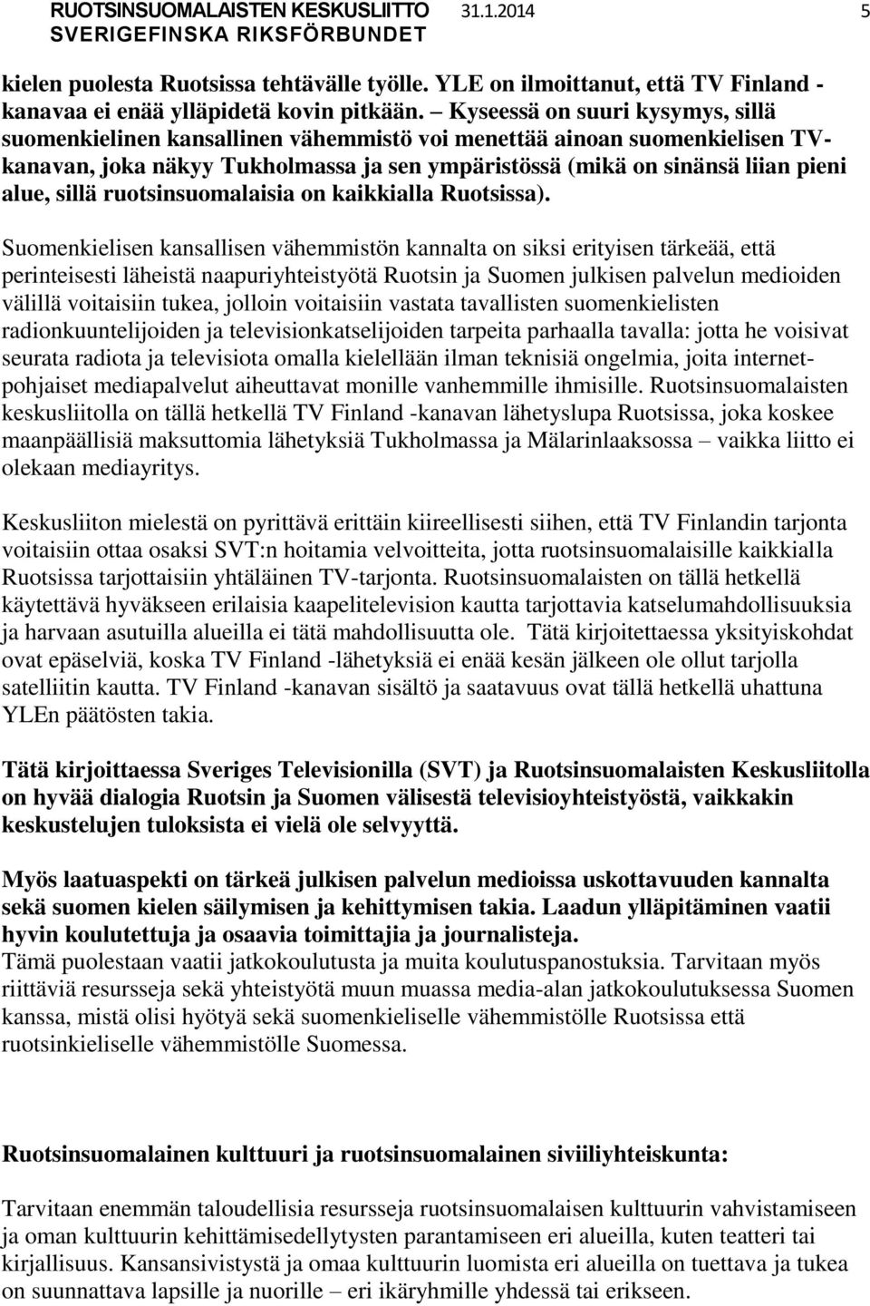 sillä ruotsinsuomalaisia on kaikkialla Ruotsissa).