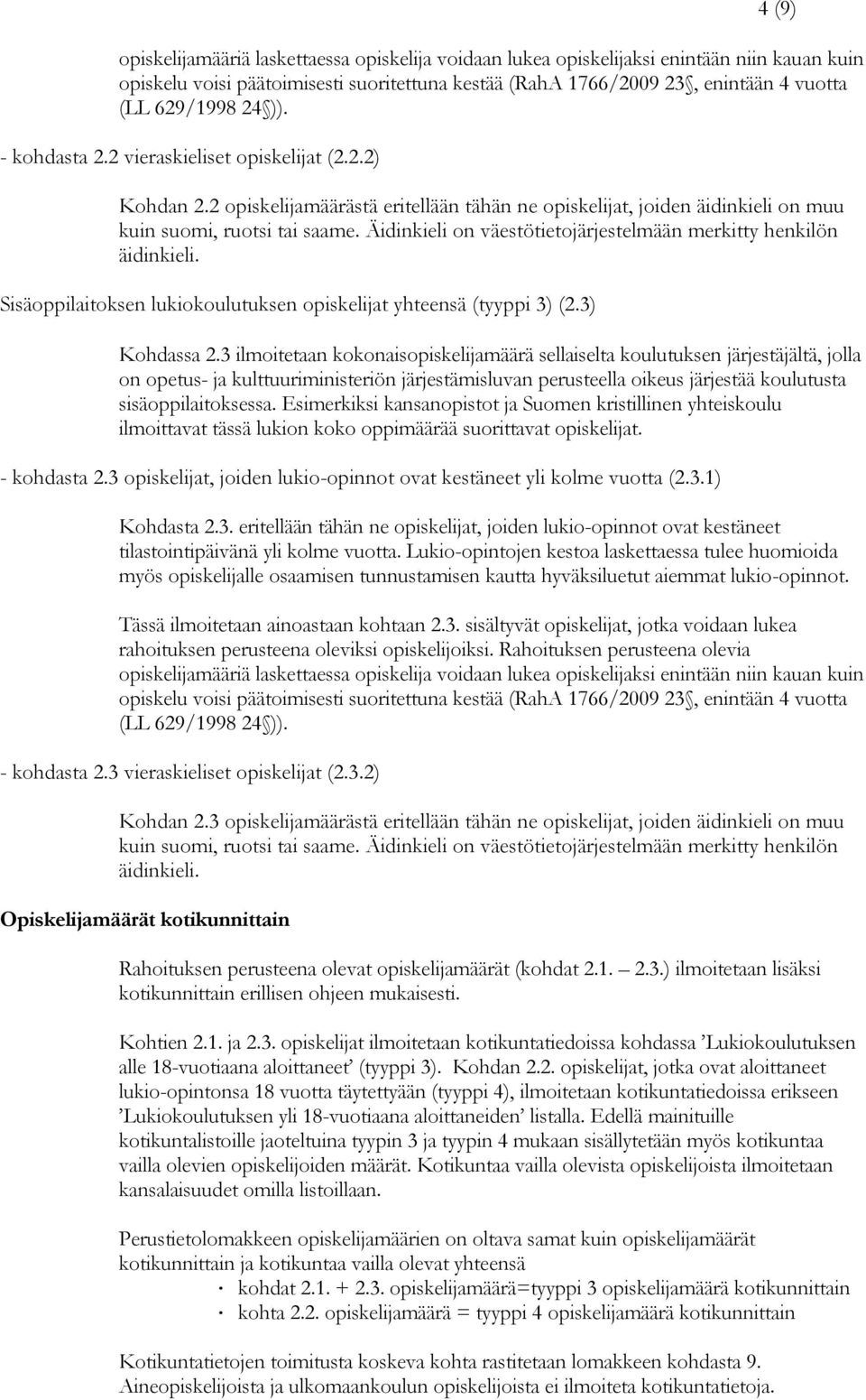 Äidinkieli on väestötietojärjestelmään merkitty henkilön äidinkieli. Sisäoppilaitoksen lukiokoulutuksen opiskelijat yhteensä (tyyppi 3) (2.3) Kohdassa 2.