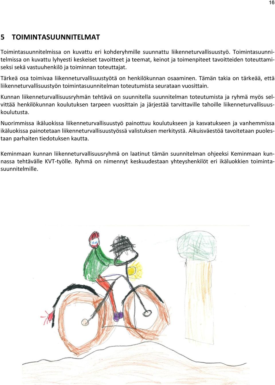 Tärkeä osa toimivaa liikenneturvallisuustyötä on henkilökunnan osaaminen. Tämän takia on tärkeää, että liikenneturvallisuustyön toimintasuunnitelman toteutumista seurataan vuosittain.