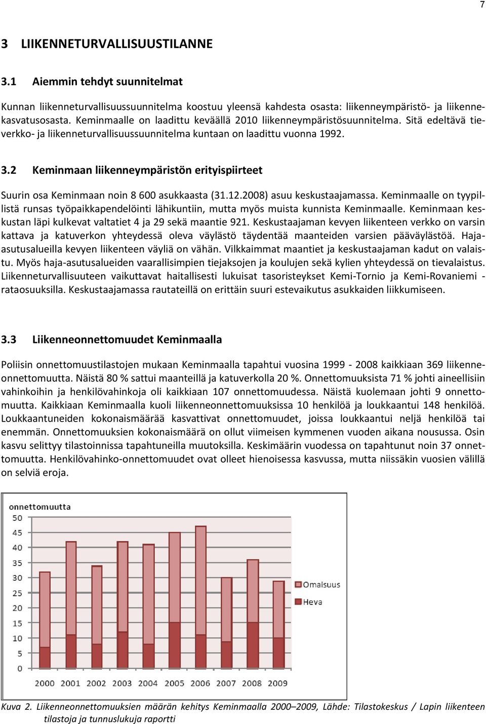 2 Keminmaan liikenneympäristön erityispiirteet Suurin osa Keminmaan noin 8 600 asukkaasta (31.12.2008) asuu keskustaajamassa.