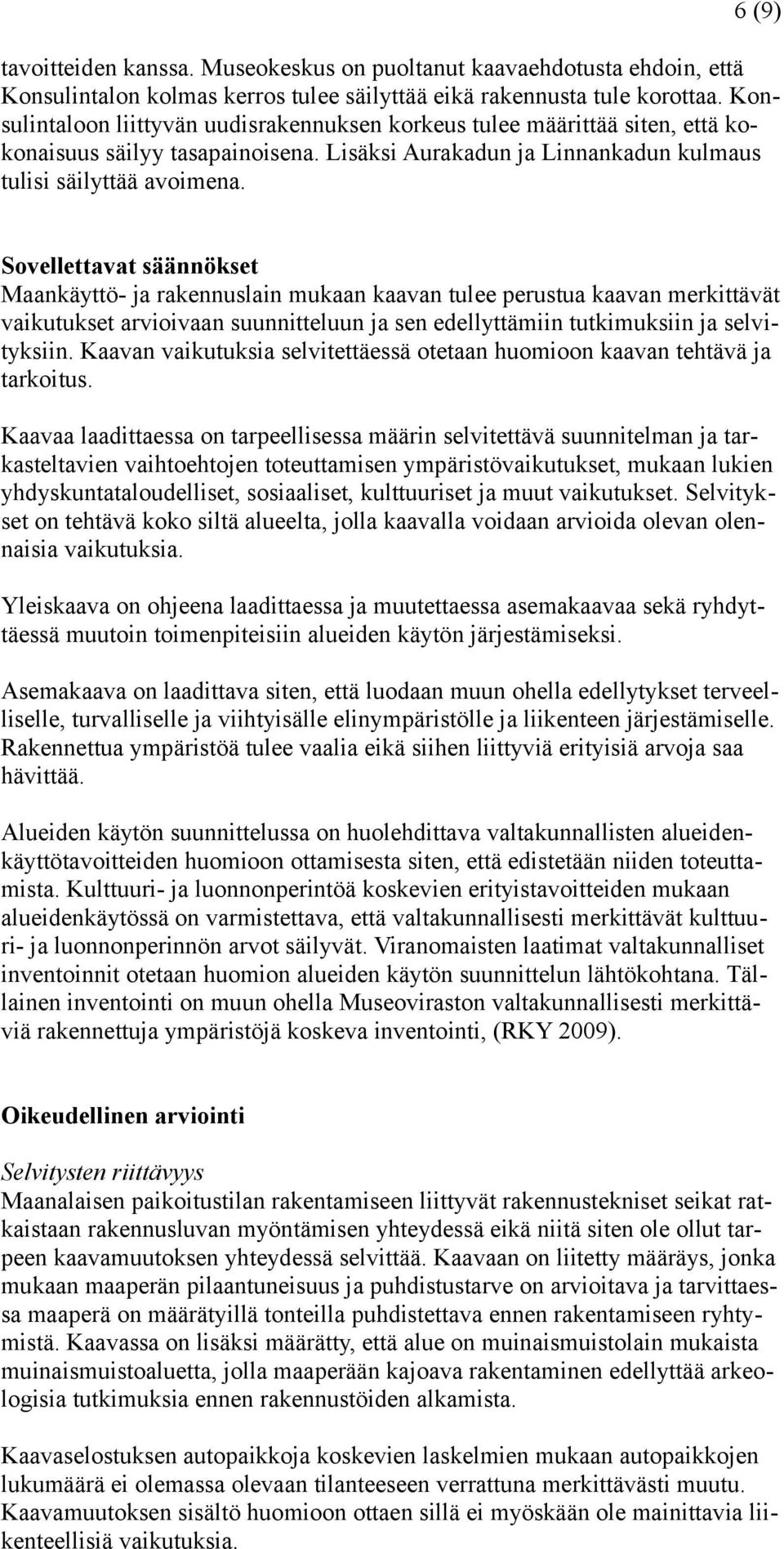 Sovellettavat säännökset Maankäyttö- ja rakennuslain mukaan kaavan tulee perustua kaavan merkittävät vaikutukset arvioivaan suunnitteluun ja sen edellyttämiin tutkimuksiin ja selvityksiin.