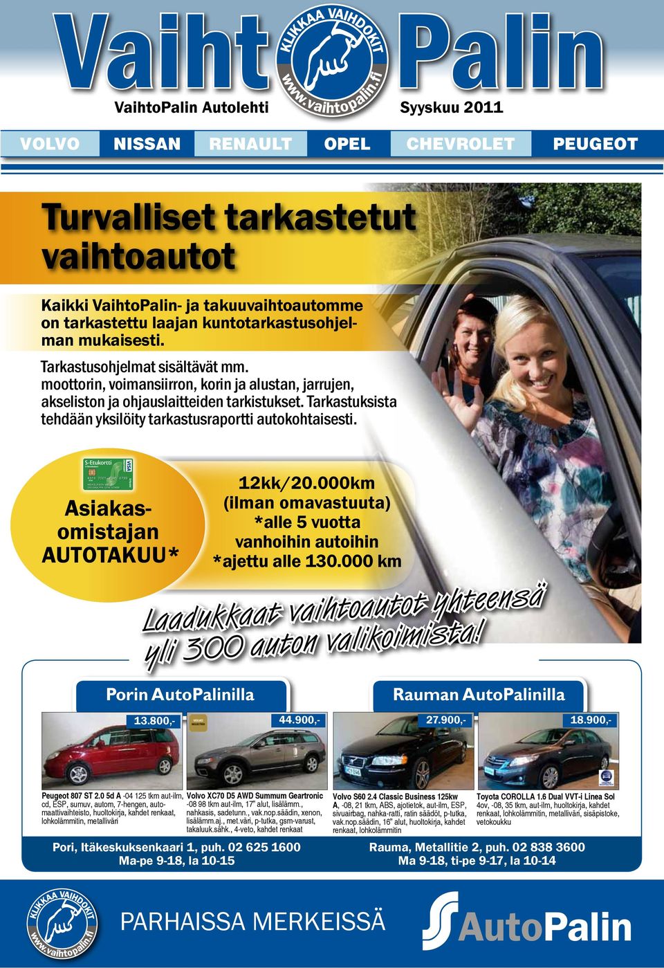 Tarkastuksista tehdään yksilöity tarkastusraportti autokohtaisesti. Asiakasomistajan AUTOTAKUU* Porin AutoPalinilla 12kk/20.