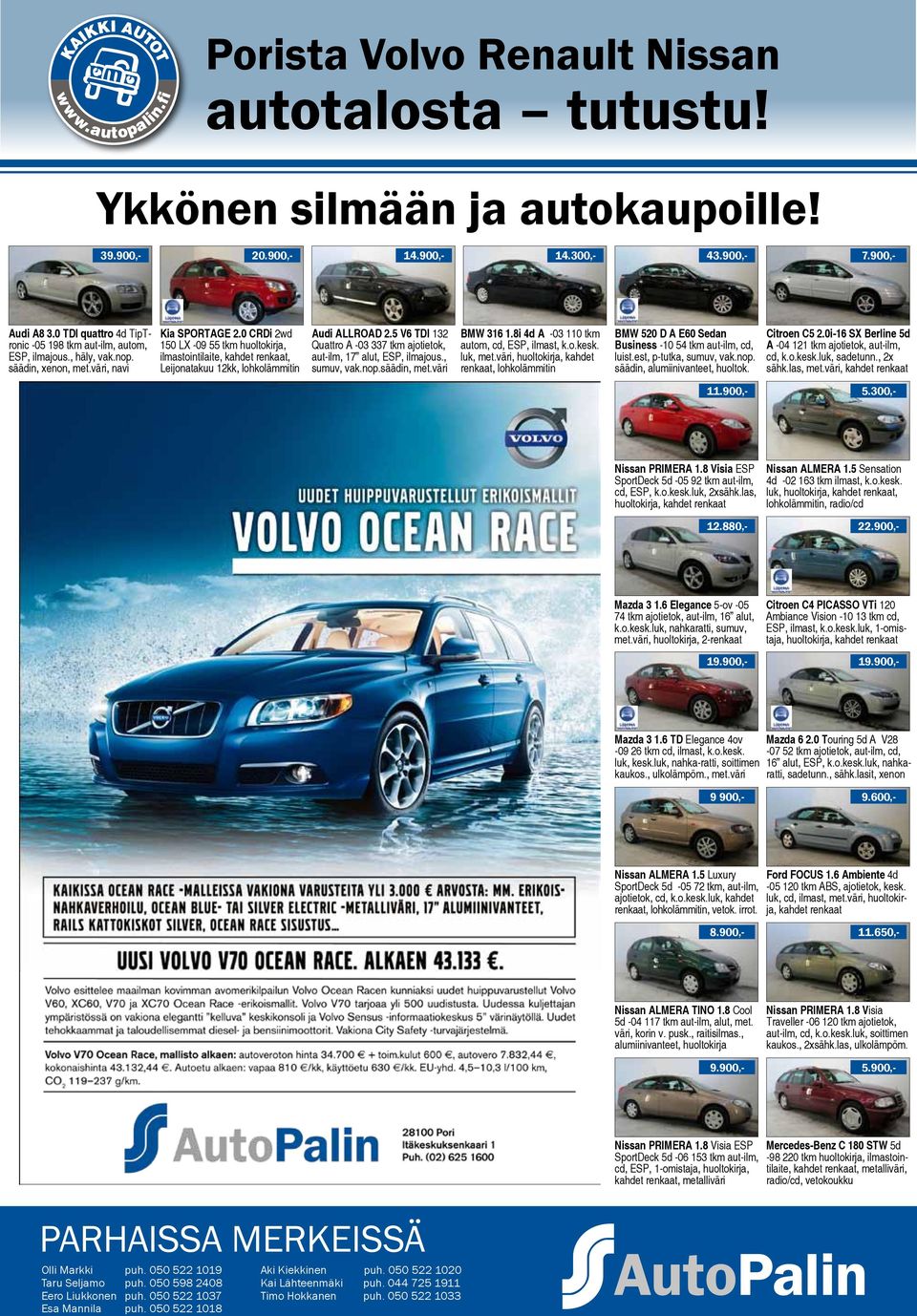 0 CRDi 2wd 150 LX -09 55 tkm huoltokirja, ilmastointilaite,, Leijonatakuu 12kk, lohkolämmitin Audi ALLROAD 2.5 V6 TDI 132 Quattro A -03 337 tkm ajotietok, aut-ilm, 17 alut, ESP, ilmajous., sumuv, vak.