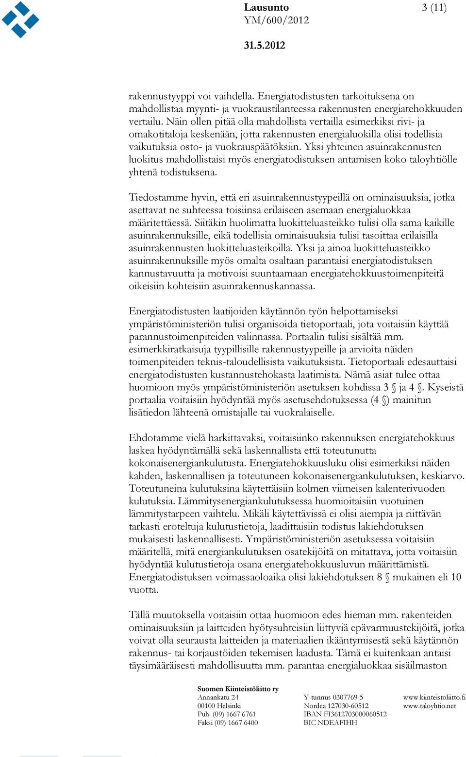 Yksi yhteinen asuinrakennusten luokitus mahdollistaisi myös energiatodistuksen antamisen koko taloyhtiölle yhtenä todistuksena.
