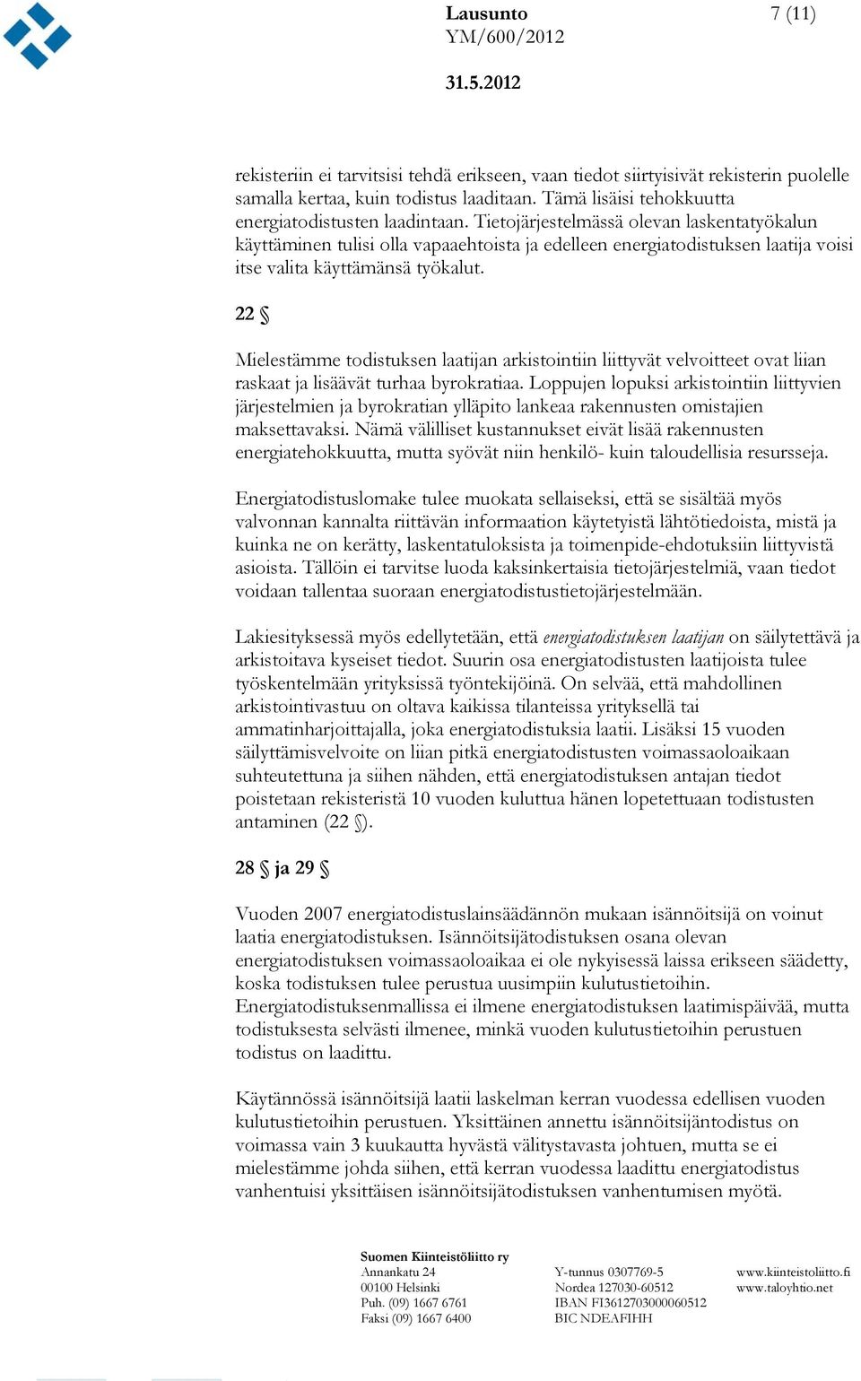 22 Mielestämme todistuksen laatijan arkistointiin liittyvät velvoitteet ovat liian raskaat ja lisäävät turhaa byrokratiaa.