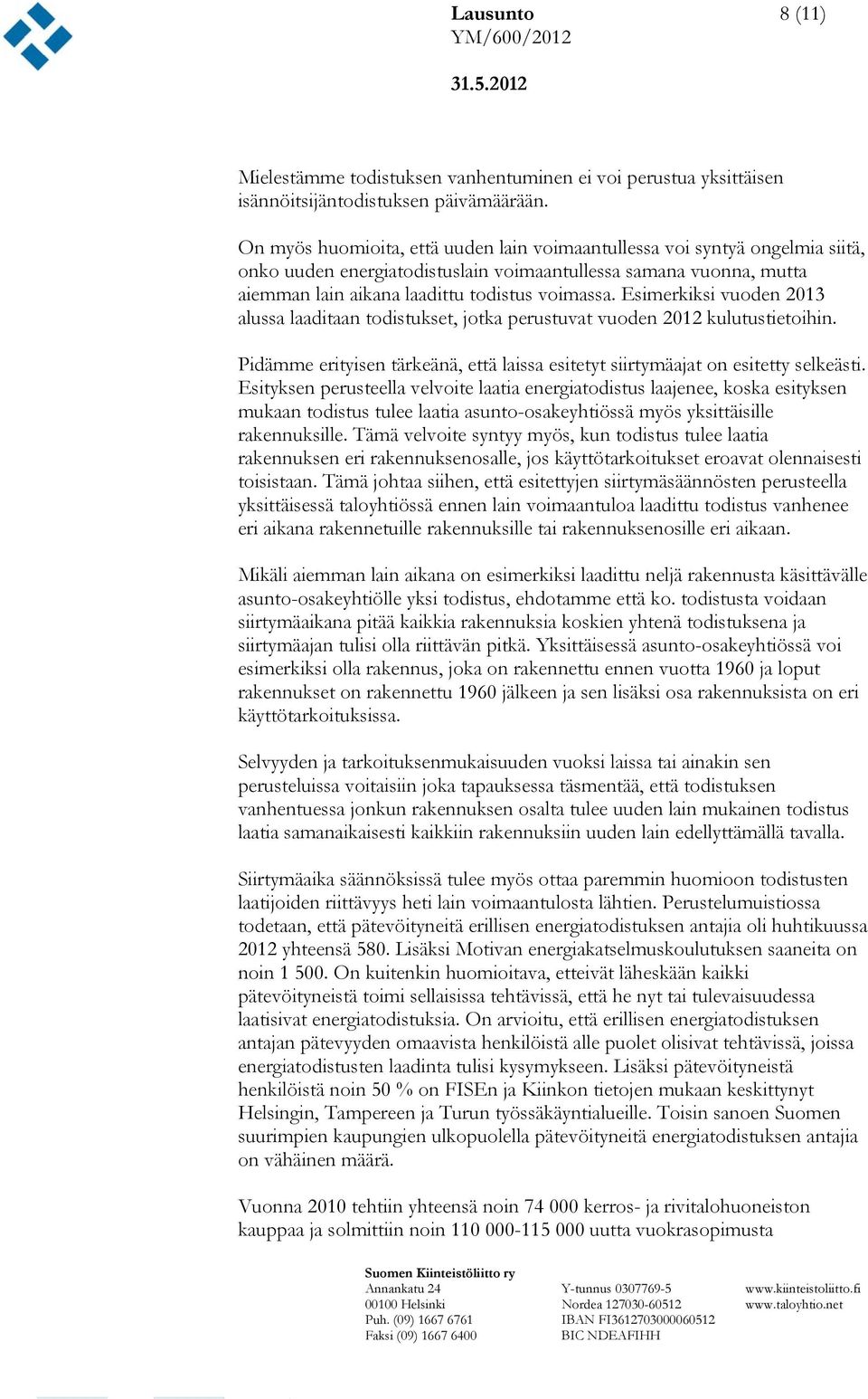 Esimerkiksi vuoden 2013 alussa laaditaan todistukset, jotka perustuvat vuoden 2012 kulutustietoihin. Pidämme erityisen tärkeänä, että laissa esitetyt siirtymäajat on esitetty selkeästi.