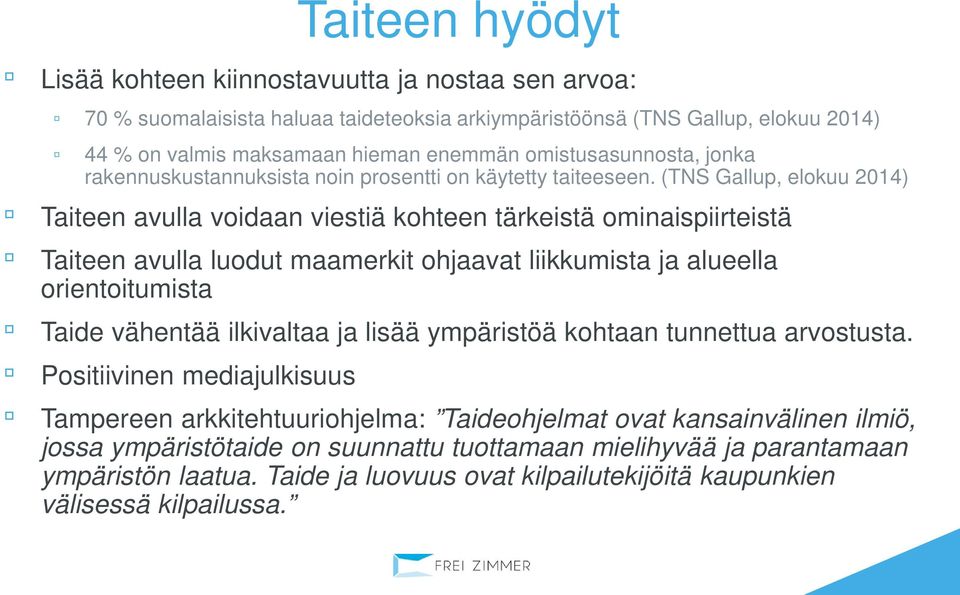 (TNS Gallup, elokuu 2014) Taiteen avulla voidaan viestiä kohteen tärkeistä ominaispiirteistä Taiteen avulla luodut maamerkit ohjaavat liikkumista ja alueella orientoitumista Taide vähentää