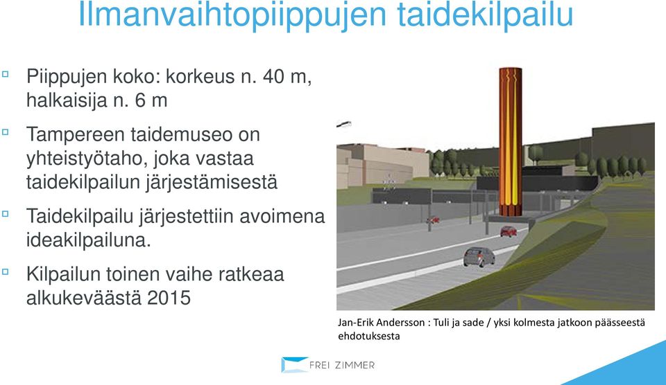 Taidekilpailu järjestettiin avoimena ideakilpailuna.