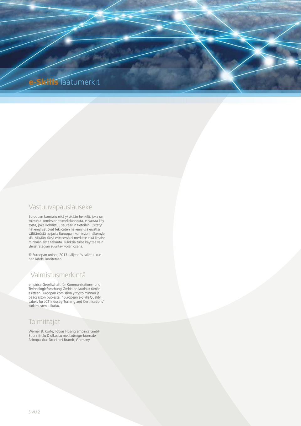 Tuloksia tulee käyttää vain yleisstrategian suuntaviivojen osana. Euroopan unioni, 2013. Jäljennös sallittu, kunhan lähde ilmoitetaan.