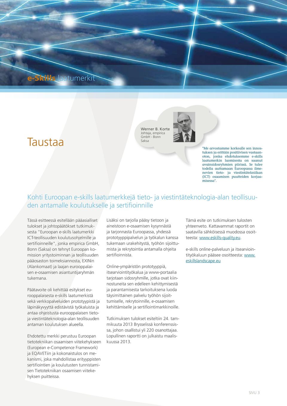piirissä. Se tulee todella auttamaan Euroopassa ilmenevien tieto- ja viestintätekniikan (ICT) osaamisen puutteiden korjaamisessa".