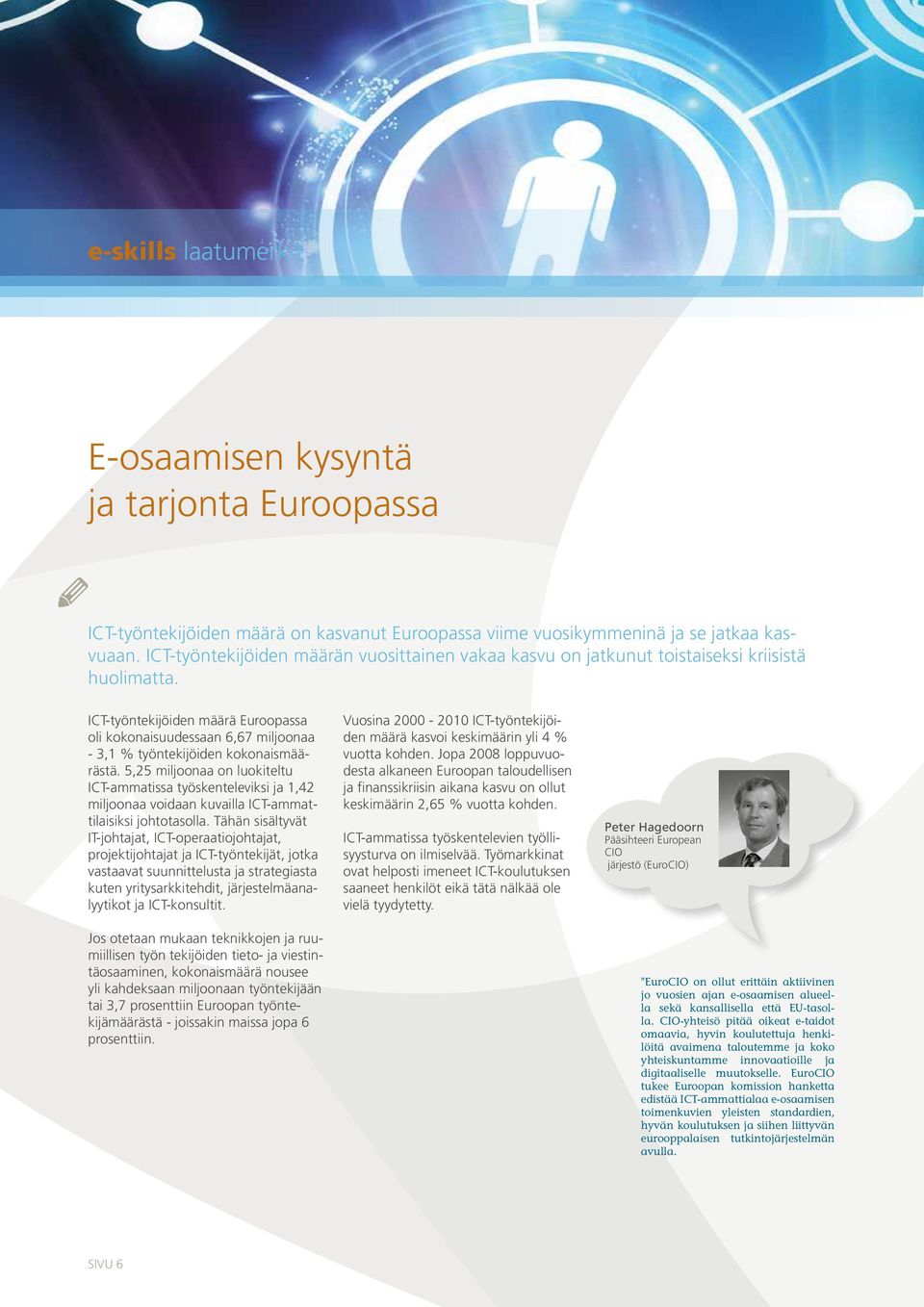 ICT-työntekijöiden määrä Euroopassa oli kokonaisuudessaan 6,67 miljoonaa - 3,1 % työntekijöiden kokonaismäärästä.