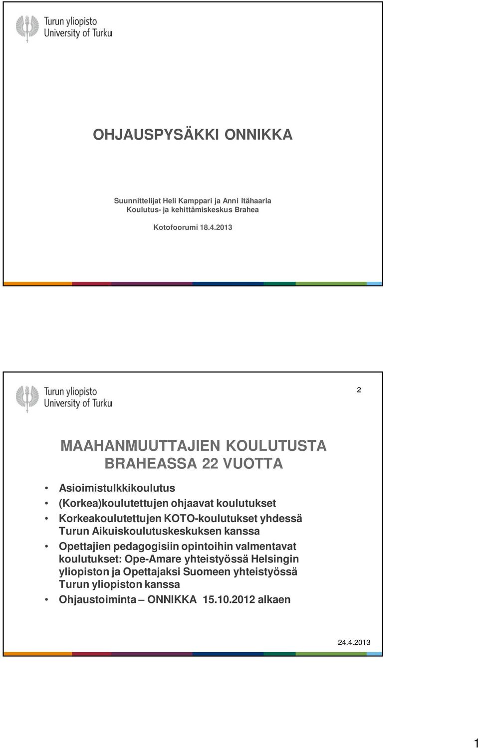 Korkeakoulutettujen KOTO-koulutukset yhdessä Turun Aikuiskoulutuskeskuksen kanssa Opettajien pedagogisiin opintoihin valmentavat