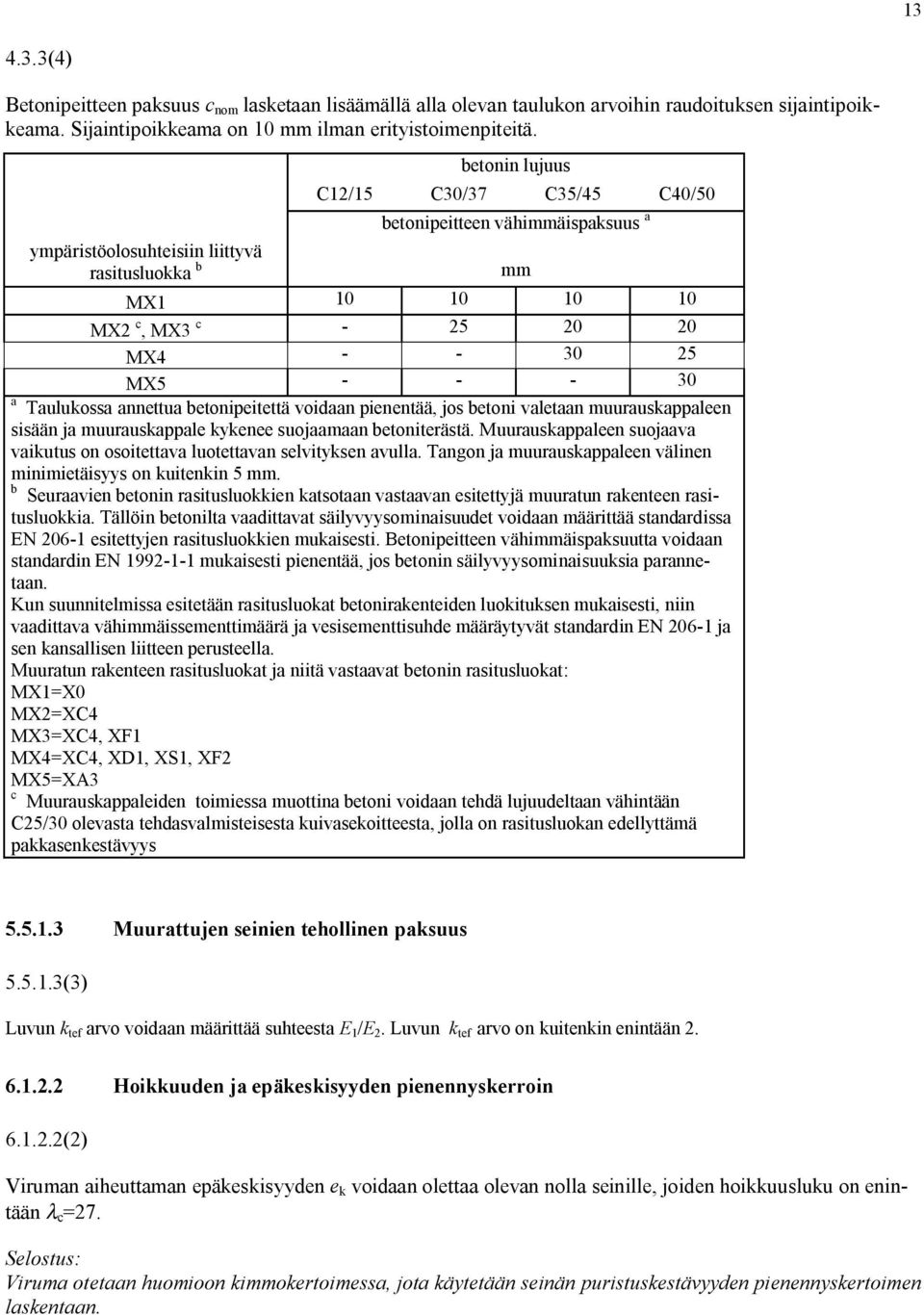 annettua betonipeitettä voidaan pienentää, jos betoni valetaan muurauskappaleen sisään ja muurauskappale kykenee suojaamaan betoniterästä.