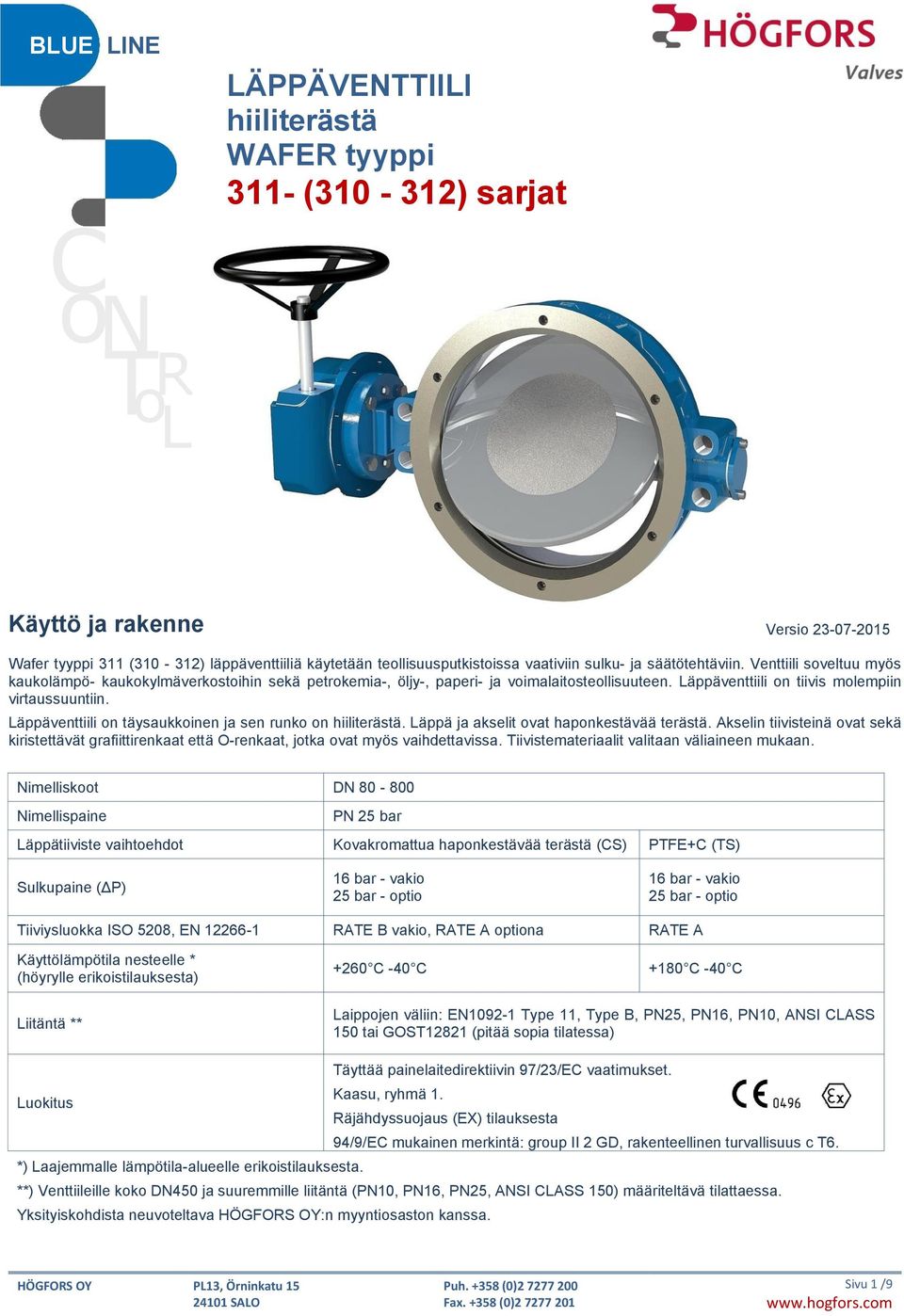 Läppäventtiili on täysaukkoinen ja sen runko on hiiliterästä. Läppä ja akselit ovat haponkestävää terästä.