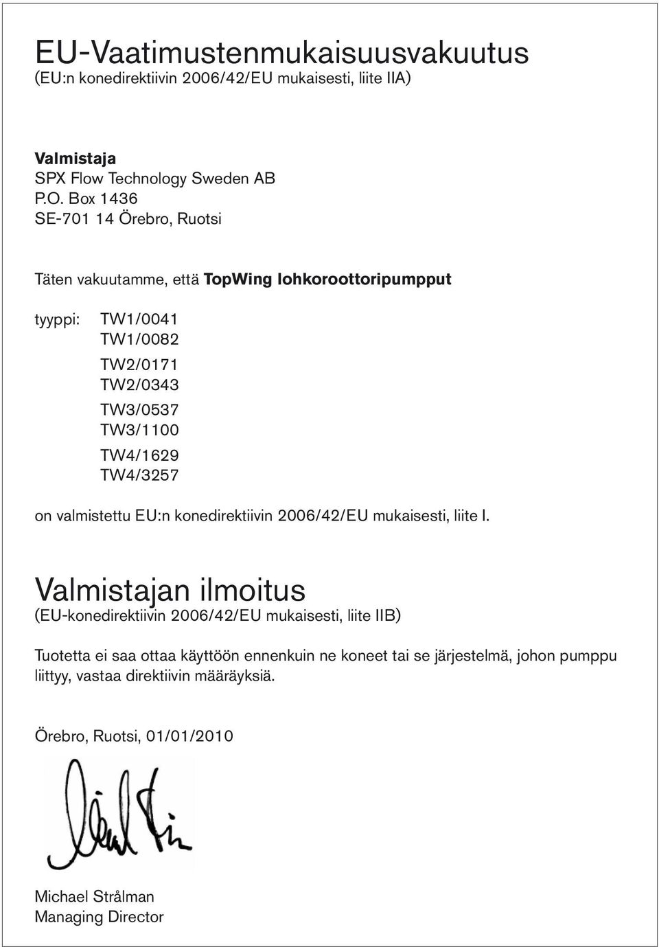 TW4/3257 on valmistettu EU:n konedirektiivin 2006/42/EU mukaisesti, liite I.