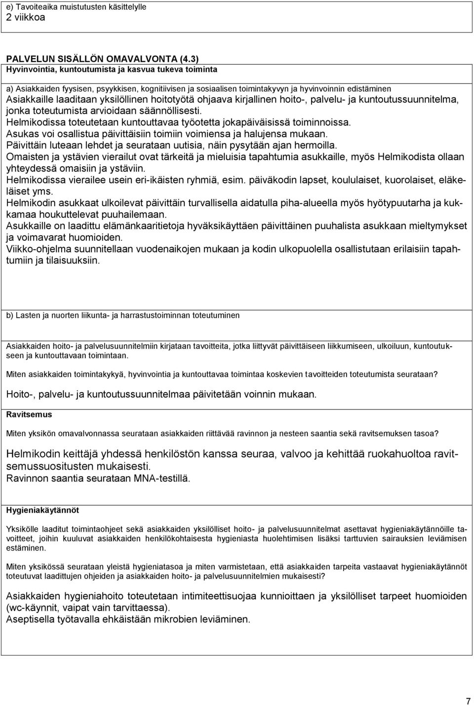 hoitotyötä ohjaava kirjallinen hoito-, palvelu- ja kuntoutussuunnitelma, jonka toteutumista arvioidaan säännöllisesti. Helmikodissa toteutetaan kuntouttavaa työotetta jokapäiväisissä toiminnoissa.