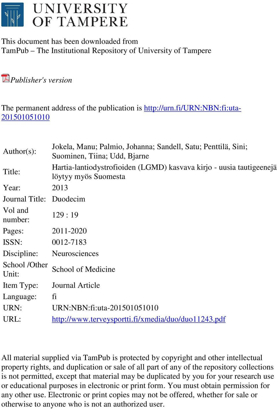 tautigeenejä löytyy myös Suomesta Year: 2013 Journal Title: Duodecim Vol and number: 129 : 19 Pages: 2011-2020 ISSN: 0012-7183 Discipline: Neurosciences School /Other School of Medicine Unit: Item