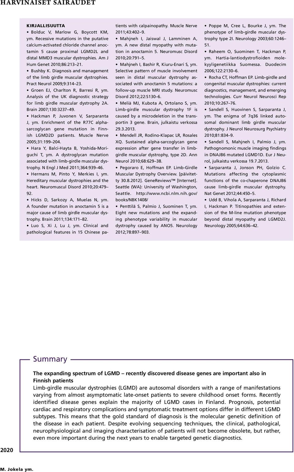 Diagnosis and management of the limb girdle muscular dystrophies. Pract Neurol 2009;9:314 23. Groen EJ, Charlton R, Barresi R, ym.