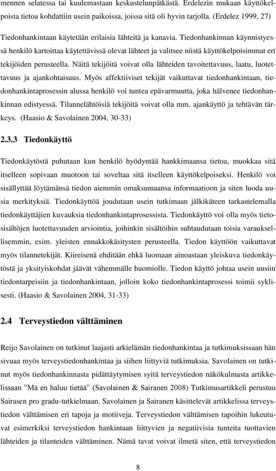 Tiedonhankinnan käynnistyessä henkilö kartoittaa käytettävissä olevat lähteet ja valitsee niistä käyttökelpoisimmat eri tekijöiden perusteella.