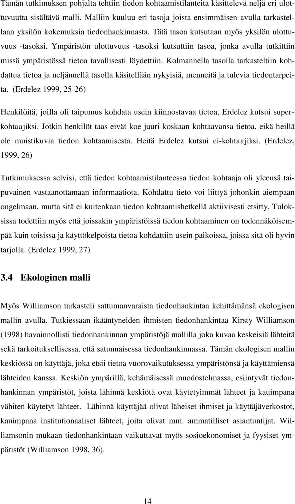 Ympäristön ulottuvuus -tasoksi kutsuttiin tasoa, jonka avulla tutkittiin missä ympäristössä tietoa tavallisesti löydettiin.