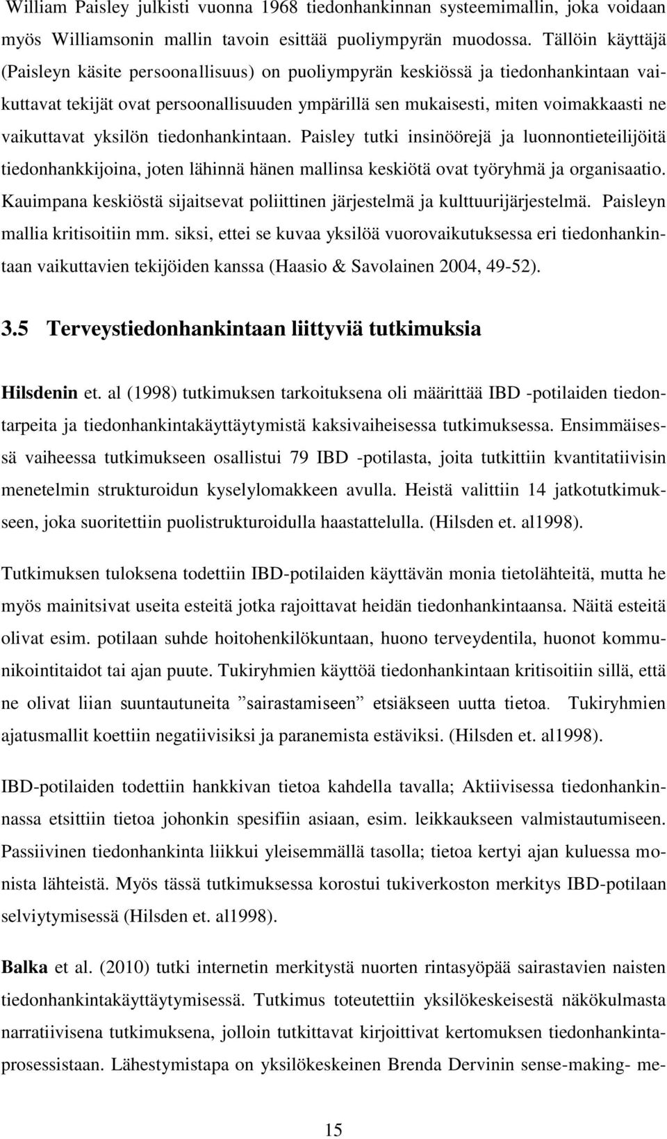 yksilön tiedonhankintaan. Paisley tutki insinöörejä ja luonnontieteilijöitä tiedonhankkijoina, joten lähinnä hänen mallinsa keskiötä ovat työryhmä ja organisaatio.