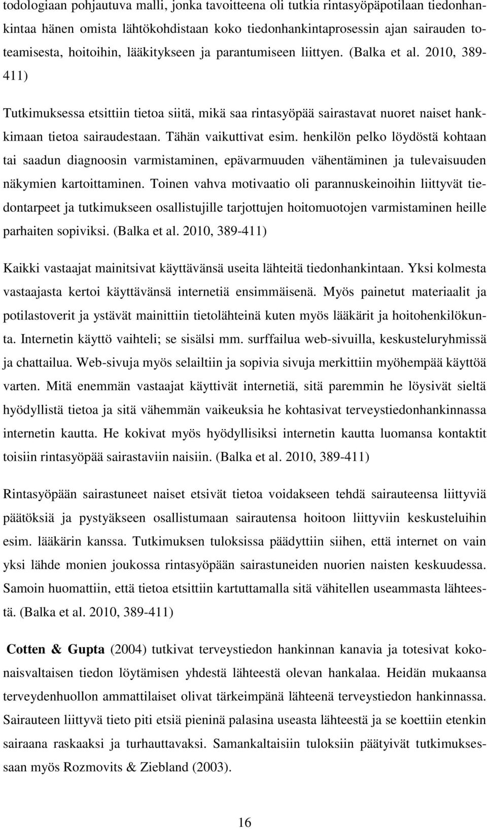 Tähän vaikuttivat esim. henkilön pelko löydöstä kohtaan tai saadun diagnoosin varmistaminen, epävarmuuden vähentäminen ja tulevaisuuden näkymien kartoittaminen.