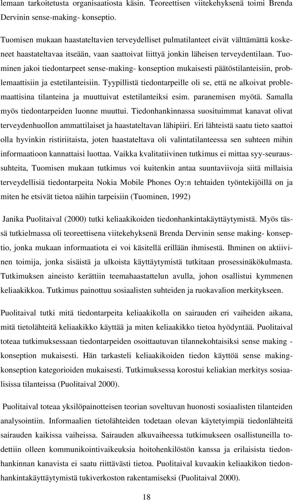 Tuominen jakoi tiedontarpeet sense-making- konseption mukaisesti päätöstilanteisiin, problemaattisiin ja estetilanteisiin.