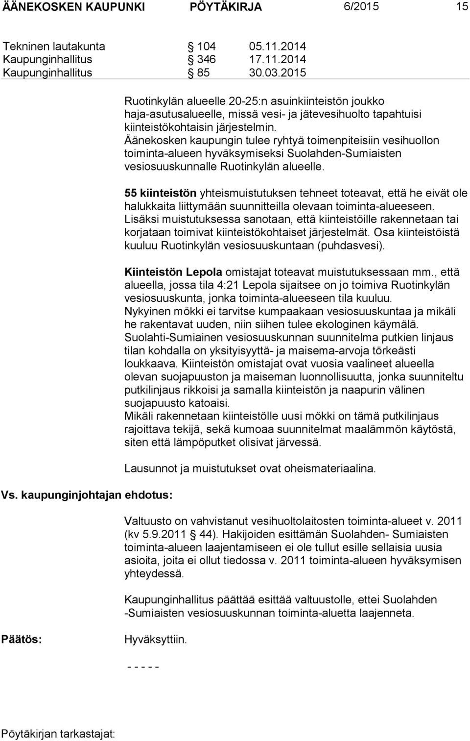 Äänekosken kaupungin tulee ryhtyä toimenpiteisiin vesihuollon toiminta-alueen hyväksymiseksi Suolahden-Sumiaisten vesiosuuskunnalle Ruotinkylän alueelle.