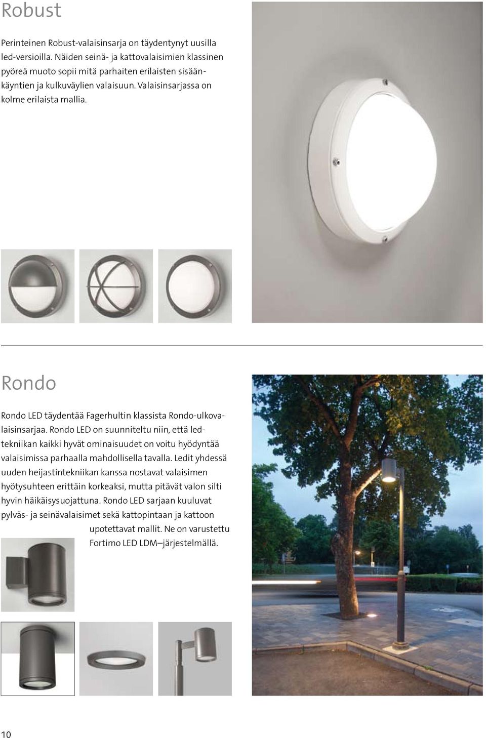 Rondo Rondo LED täydentää Fagerhultin klassista Rondo-ulkovalaisinsarjaa.