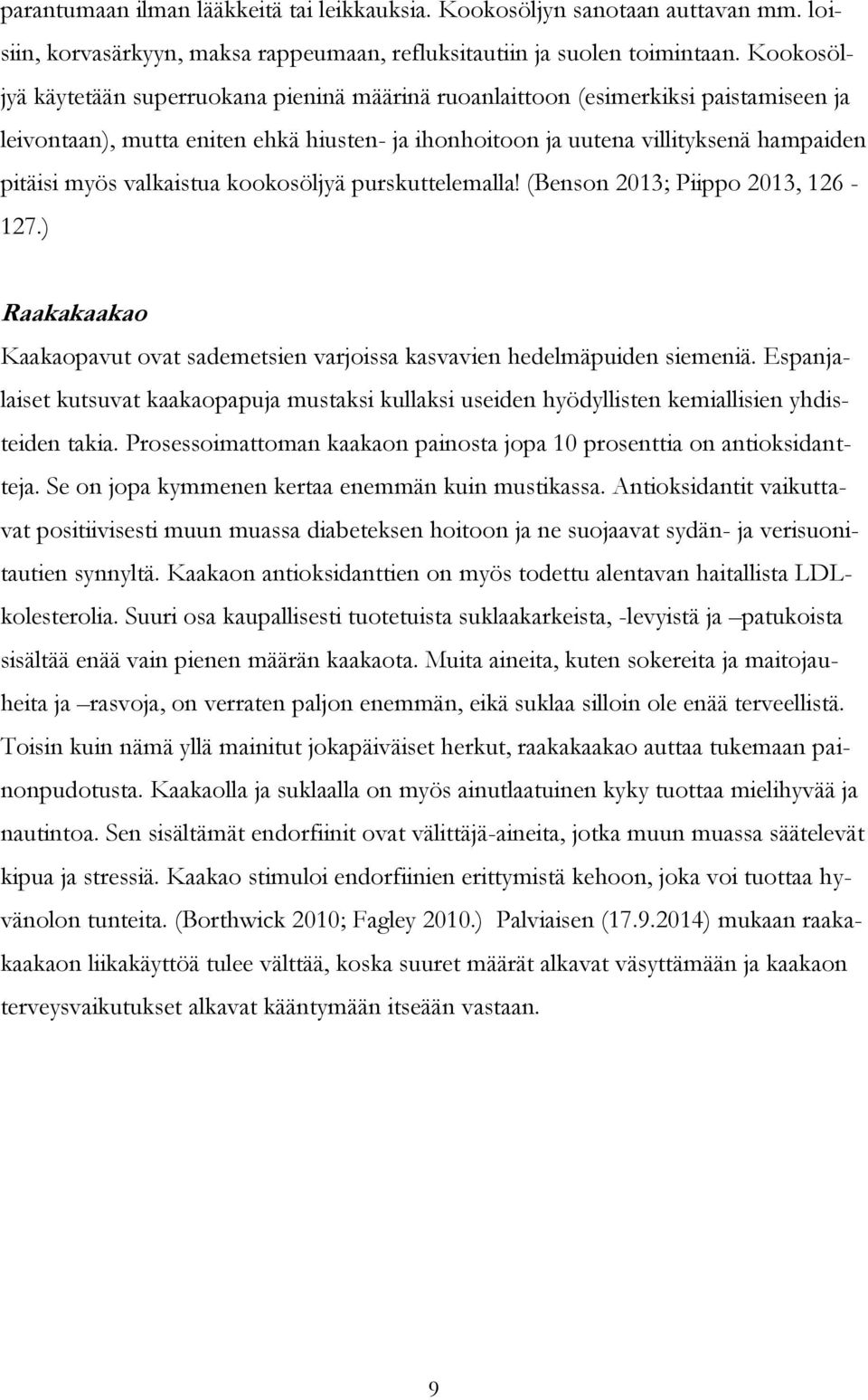 valkaistua kookosöljyä purskuttelemalla! (Benson 2013; Piippo 2013, 126-127.) Raakakaakao Kaakaopavut ovat sademetsien varjoissa kasvavien hedelmäpuiden siemeniä.