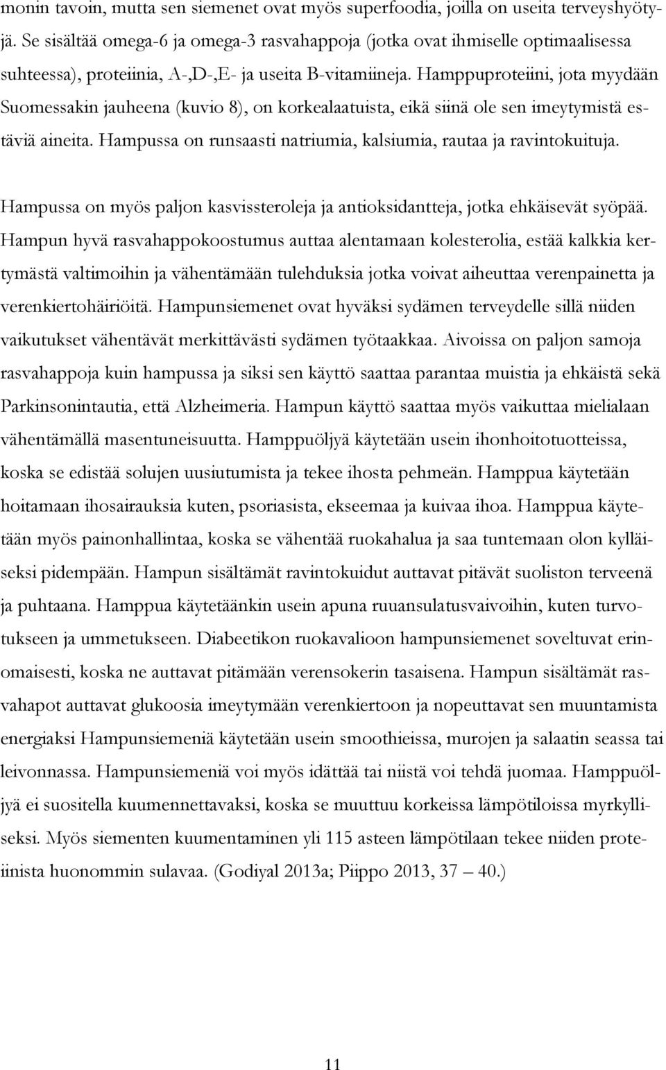 Hamppuproteiini, jota myydään Suomessakin jauheena (kuvio 8), on korkealaatuista, eikä siinä ole sen imeytymistä estäviä aineita. Hampussa on runsaasti natriumia, kalsiumia, rautaa ja ravintokuituja.