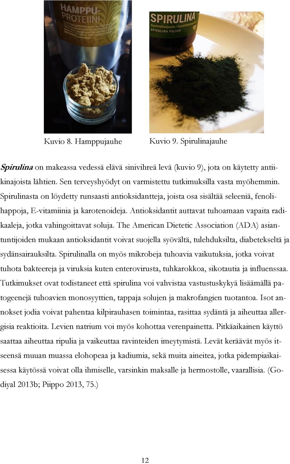 Antioksidantit auttavat tuhoamaan vapaita radikaaleja, jotka vahingoittavat soluja.