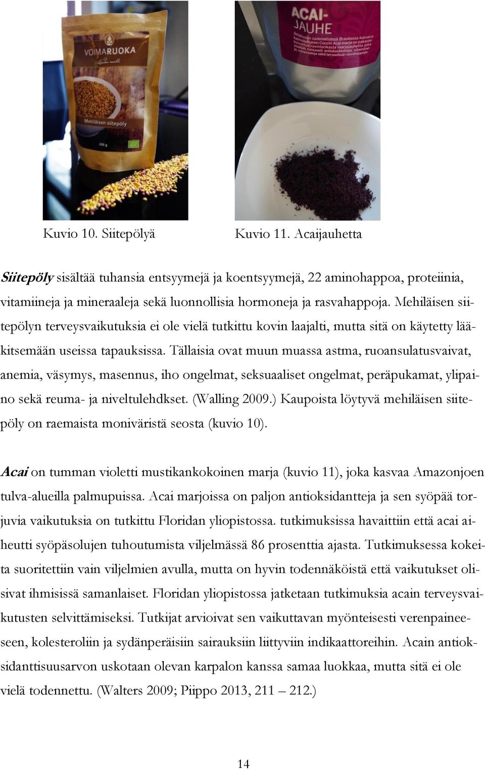 Tällaisia ovat muun muassa astma, ruoansulatusvaivat, anemia, väsymys, masennus, iho ongelmat, seksuaaliset ongelmat, peräpukamat, ylipaino sekä reuma- ja niveltulehdkset. (Walling 2009.