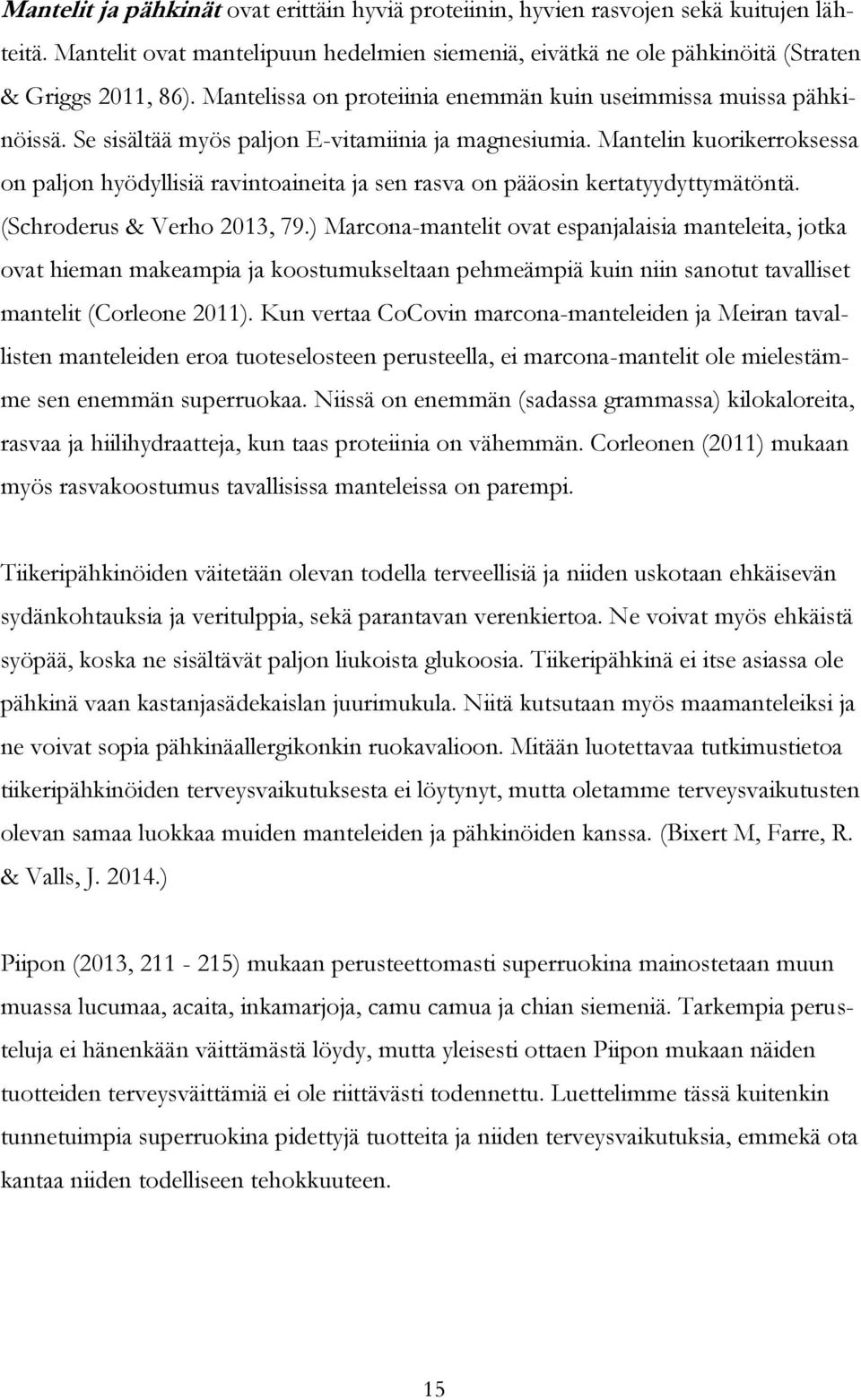 Mantelin kuorikerroksessa on paljon hyödyllisiä ravintoaineita ja sen rasva on pääosin kertatyydyttymätöntä. (Schroderus & Verho 2013, 79.