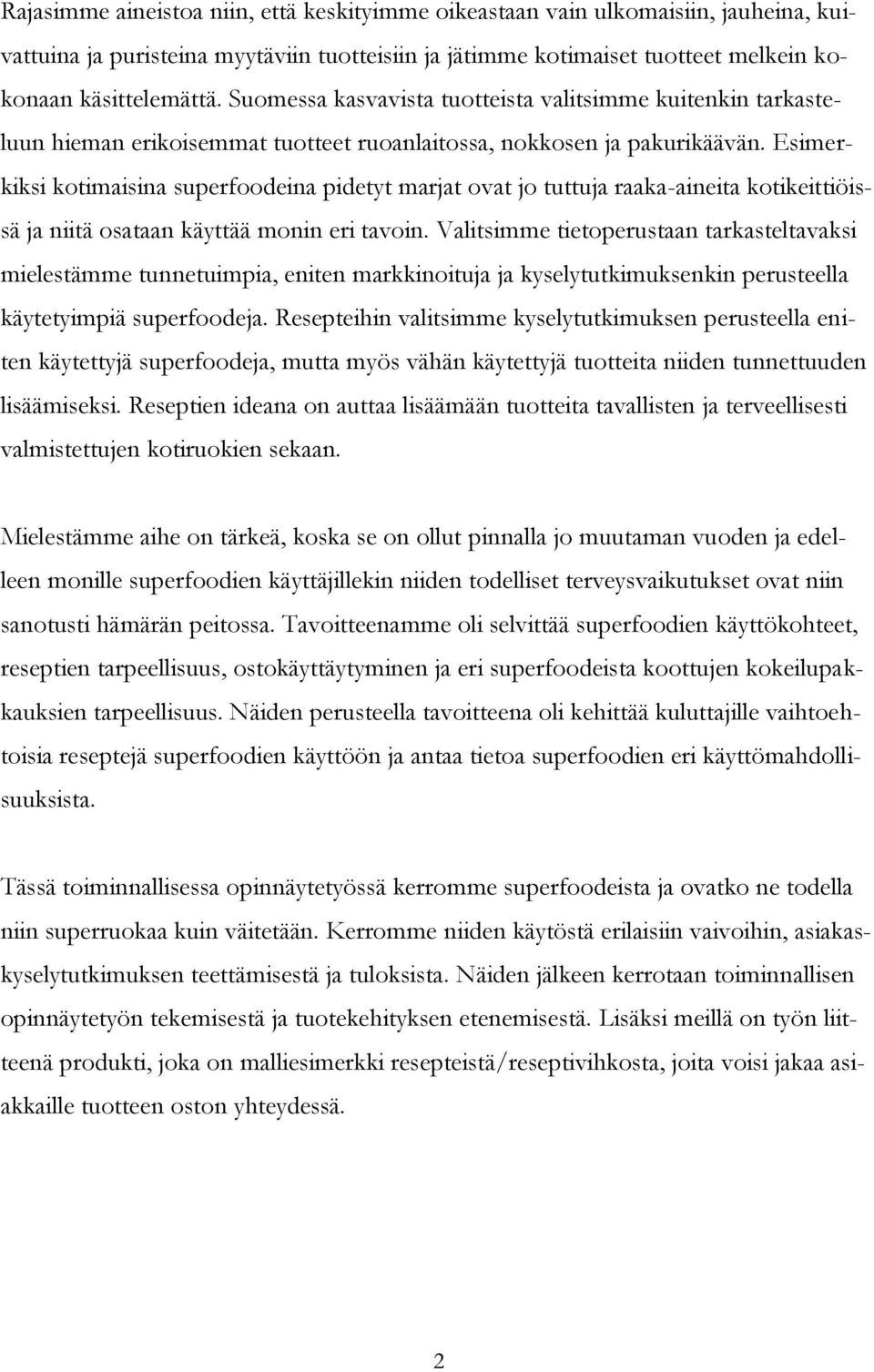 Esimerkiksi kotimaisina superfoodeina pidetyt marjat ovat jo tuttuja raaka-aineita kotikeittiöissä ja niitä osataan käyttää monin eri tavoin.