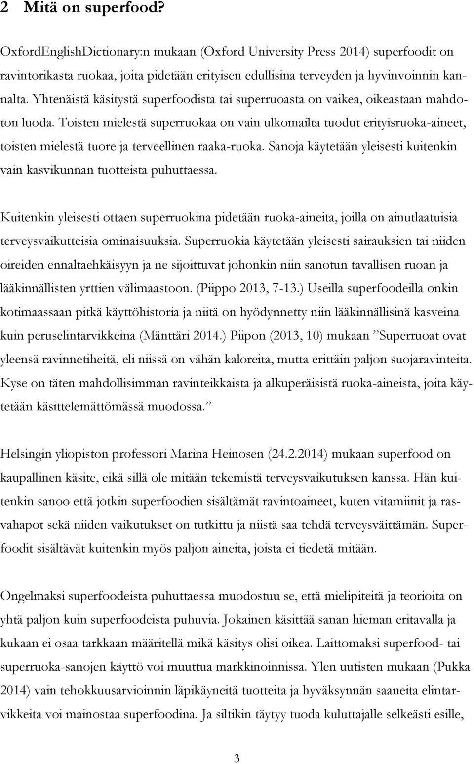 Toisten mielestä superruokaa on vain ulkomailta tuodut erityisruoka-aineet, toisten mielestä tuore ja terveellinen raaka-ruoka.