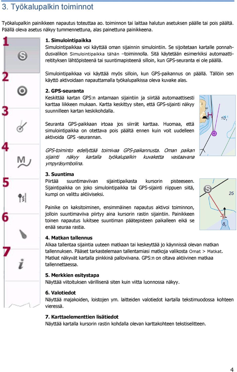 Se sijoitetaan kartalle ponnahdusvalikon Simulointipaikka tähän toiminnolla.