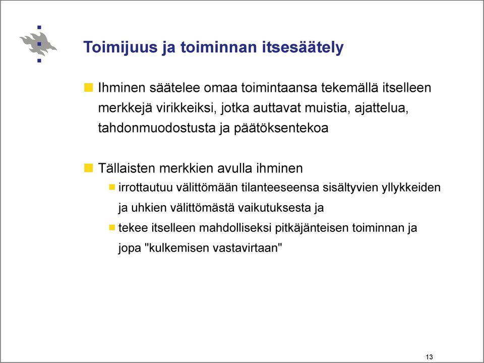 ajattelua, tahdonmuodostusta ja päätöksentekoa! Tällaisten merkkien avulla ihminen!