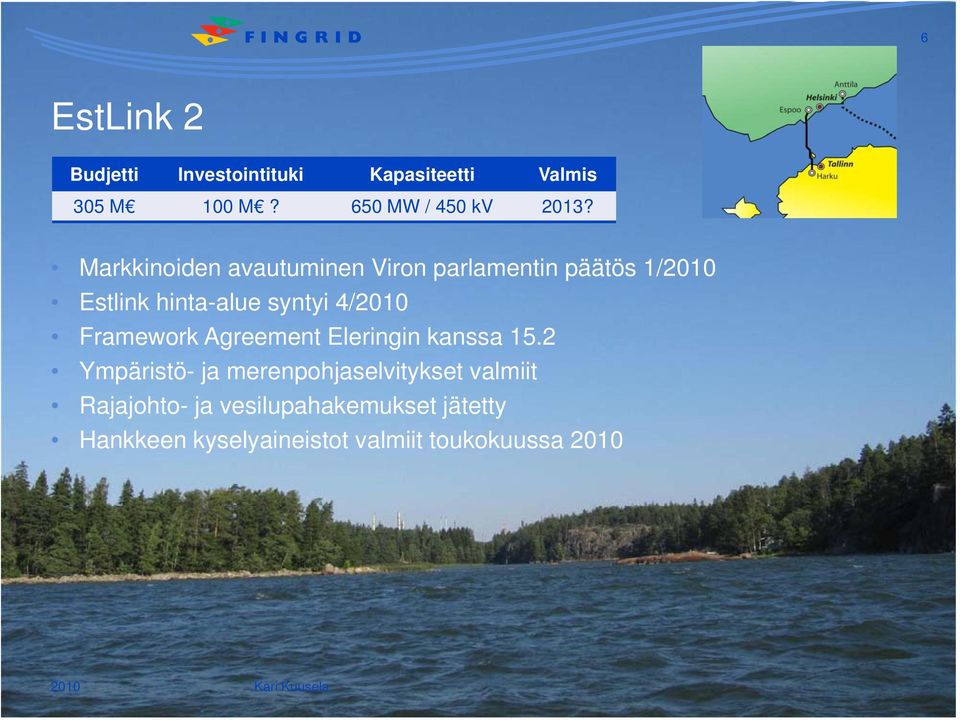 Markkinoiden avautuminen Viron parlamentin päätös 1/2010 Estlink hinta-alue syntyi 4/2010