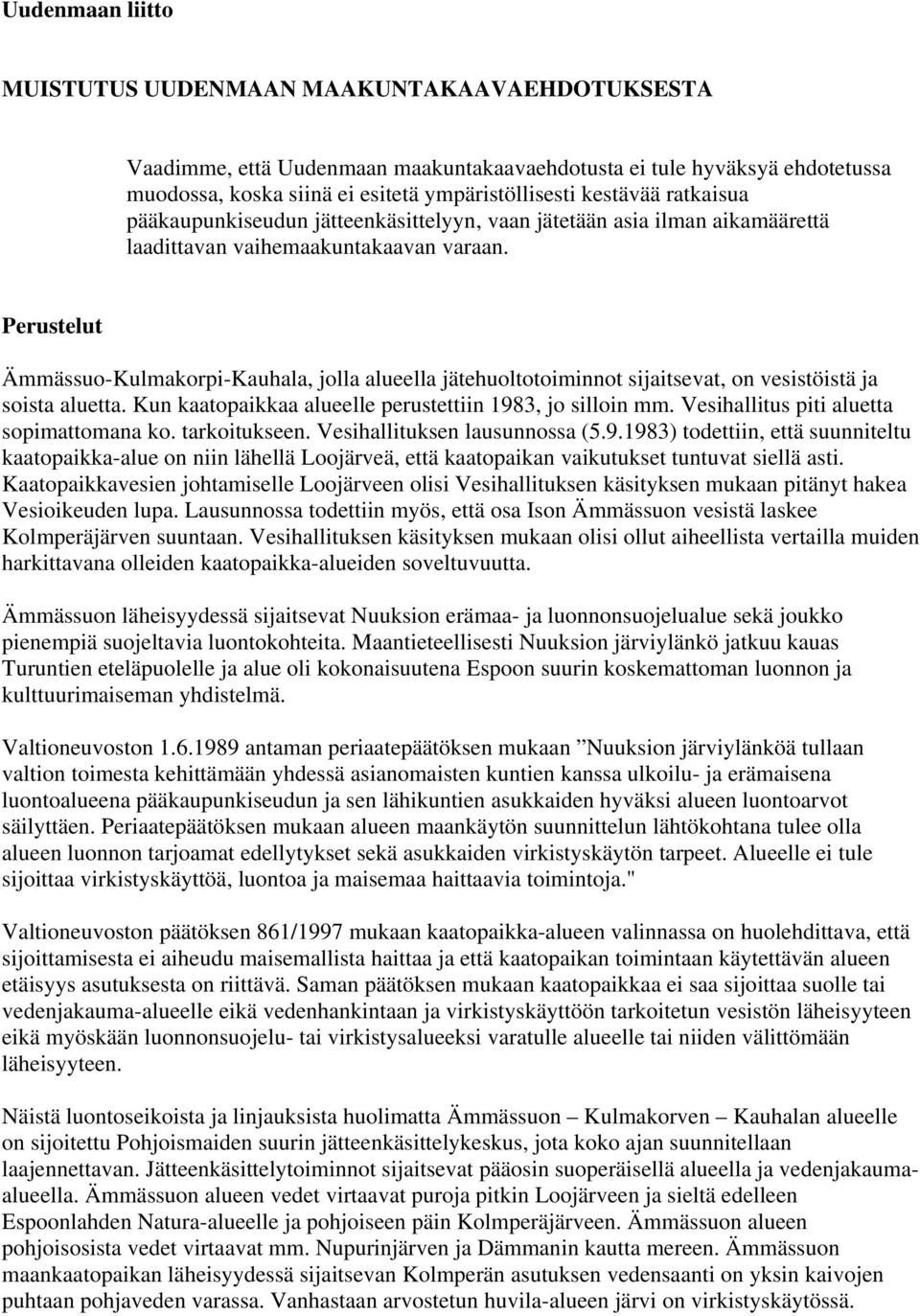 Perustelut Ämmässuo-Kulmakorpi-Kauhala, jolla alueella jätehuoltotoiminnot sijaitsevat, on vesistöistä ja soista aluetta. Kun kaatopaikkaa alueelle perustettiin 1983, jo silloin mm.