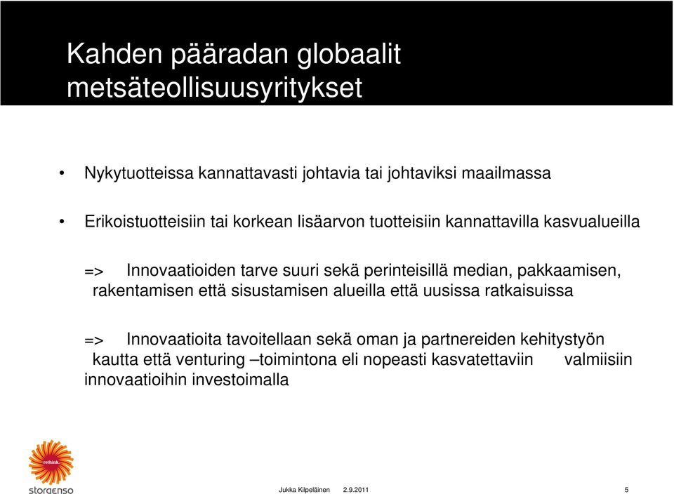 perinteisillä median, pakkaamisen, rakentamisen että sisustamisen alueilla että uusissa ratkaisuissa => Innovaatioita