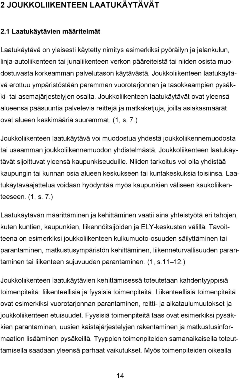 muodostuvasta korkeamman palvelutason käytävästä. Joukkoliikenteen laatukäytävä erottuu ympäristöstään paremman vuorotarjonnan ja tasokkaampien pysäkki- tai asemajärjestelyjen osalta.