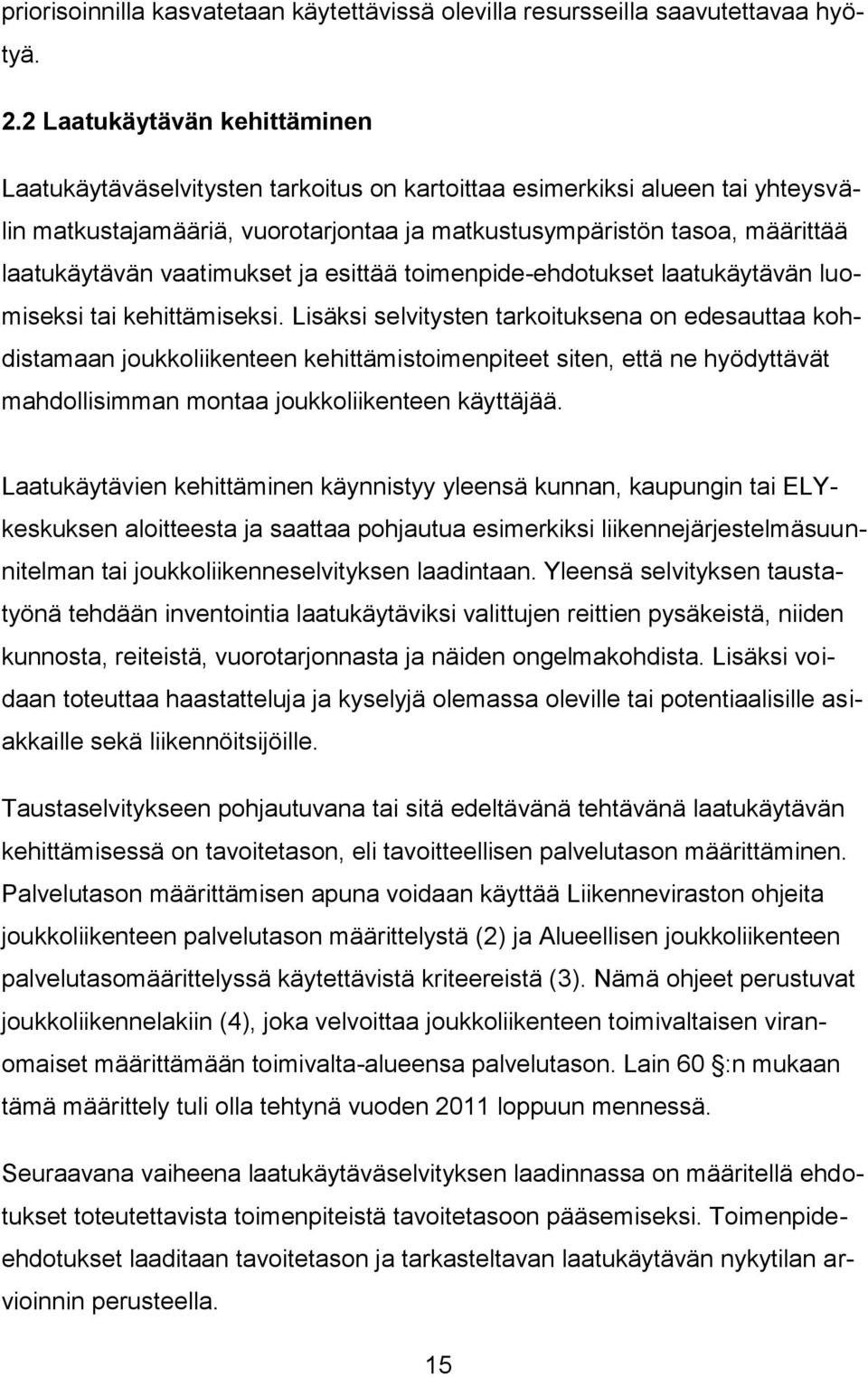 vaatimukset ja esittää toimenpide-ehdotukset laatukäytävän luomiseksi tai kehittämiseksi.
